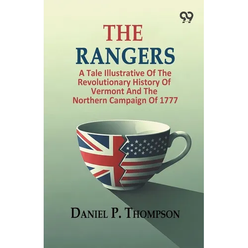 The Rangers: A Tale Illustrative Of The Revolutionary History Of Vermont And The Northern Campaign Of 1777