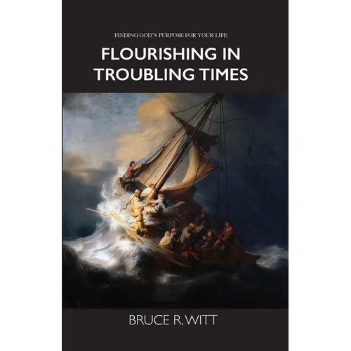 Flourishing in Troubling Times: Fulfilling God's purpose for your life