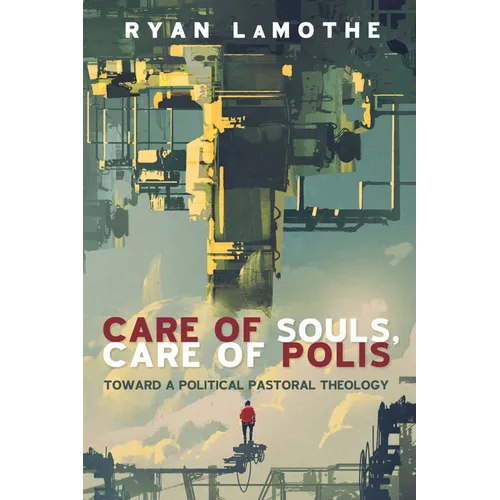 Care of Souls, Care of Polis: Toward a Political Pastoral Theology
