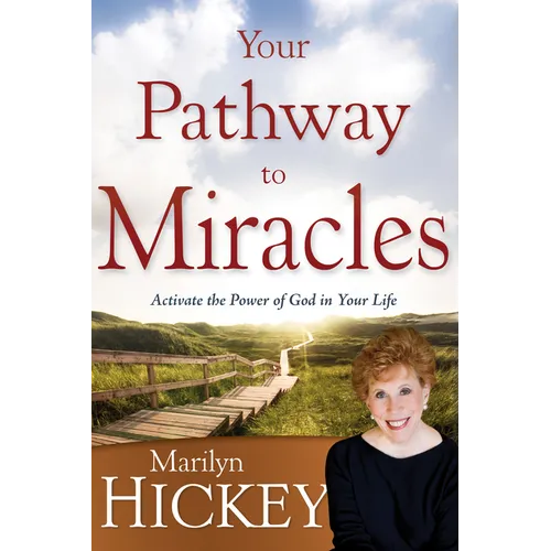 Your Pathway to Miracles: Activate the Power of God in Your Life