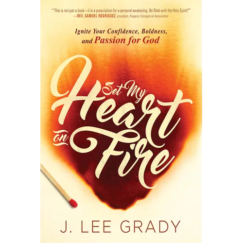 Set My Heart on Fire: Ignite Your Confidence, Boldness, and Passion for God