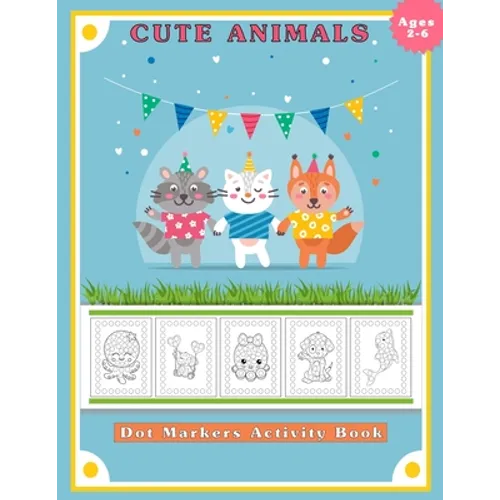 Dot Markers Activity Book, Cute Animals: Easy Guided BIG DOTS - Do a dot page a day - Gift for Kids Ages 2-6, Baby, Toddler, Preschool, ... Art Paint