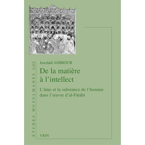 de la Matiere a l'Intellect: L'Ame Et La Substance de l'Homme Dans l'Oeuvre d'Al-Farabi