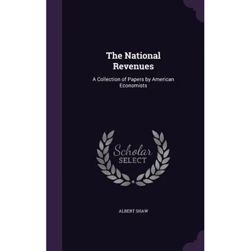 The National Revenues: A Collection of Papers by American Economists