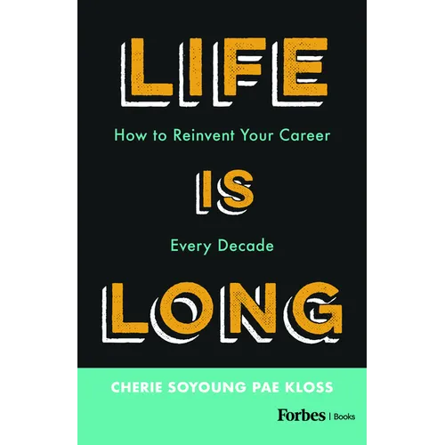 Life Is Long: How to Reinvent Your Career Every Decade