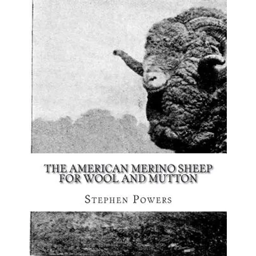 The American Merino Sheep For Wool and Mutton: The Selection, Care, Breeding and Diseases of the Merino Sheep