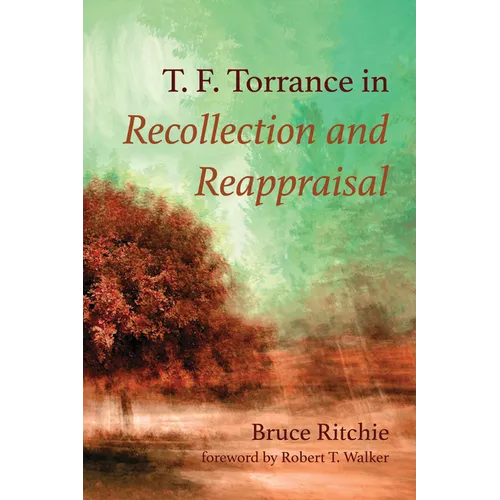 T. F. Torrance in Recollection and Reappraisal