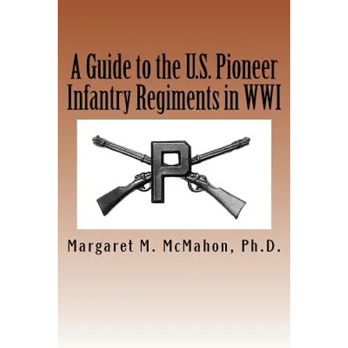 A Guide to the U.S. Pioneer infantry Regiments in WWI
