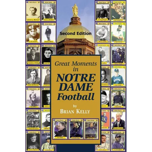Great Moments in Notre Dame Football-- Second Edition: This book begins at the beginning of Football and goes to the recent Brian Kelly era.
