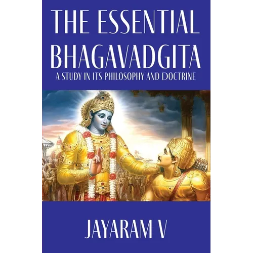 The Essential Bhagavadgita: A Study in Its Philosophy and Doctrine