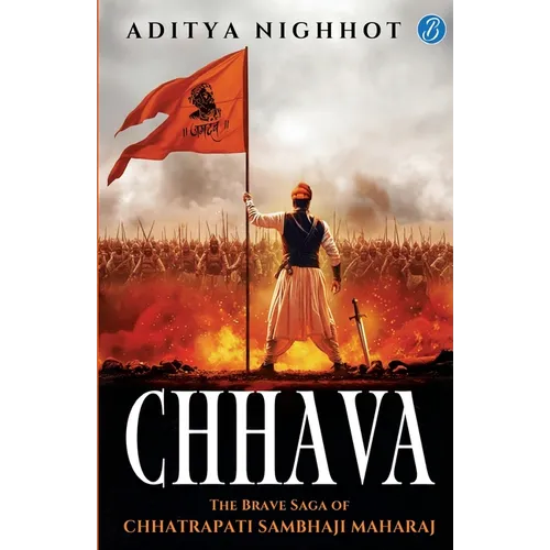 Chhava: The Brave Saga of Chhatrapati Sambhaji Maharaj The Marathas Fight for Swarajya against the Mughal Emperor Aurangzeb