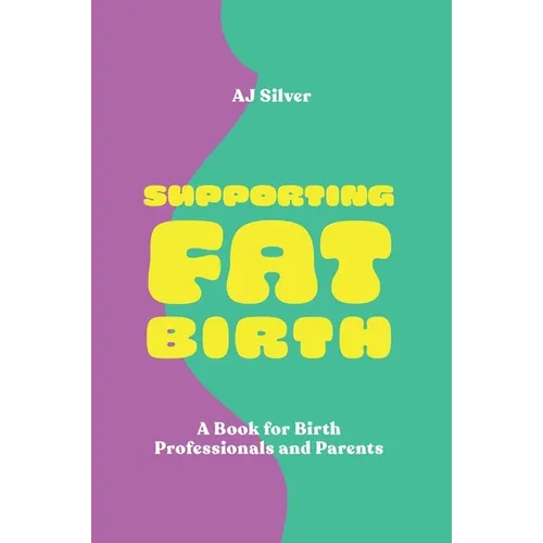 Supporting Fat Birth: A Book for Birth Professionals and Parents