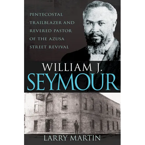 William J. Seymour: Pentecostal Trailblazer and Revered Pastor of the Azusa Street Revival