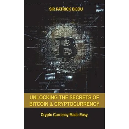 Unlocking The Secrets Of Bitcoin And Cryptocurrency: Crypto Currency Made Easy