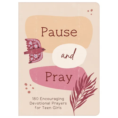 Pause and Pray (Teen Girls): 180 Encouraging Devotional Prayers for Teen Girls