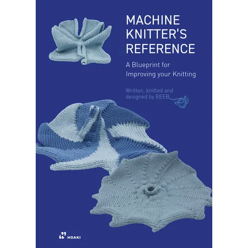 Machine Knitter's Reference: A Blueprint for Knitting Design: A Blueprint for Improving You Knitting