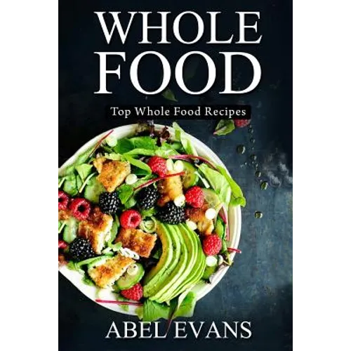 Whole Food: Top Whole Food Recipes