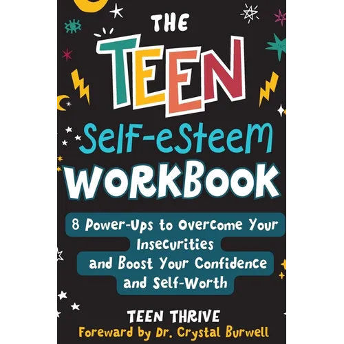 The Teen Self-Esteem Workbook: "8 Power-Ups to Overcome Your Insecurities and Boost Your Confidence and Self-Worth