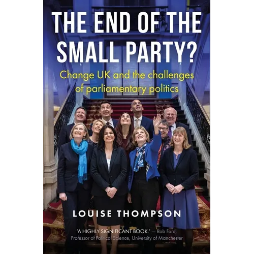 The End of the Small Party?: Change UK and the Challenges of Parliamentary Politics