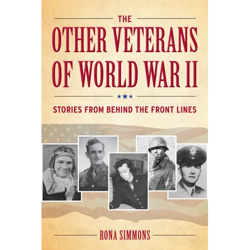The Other Veterans of World War II: Stories from Behind the Front Lines