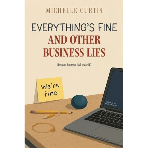Everything's Fine and Other Business Lies