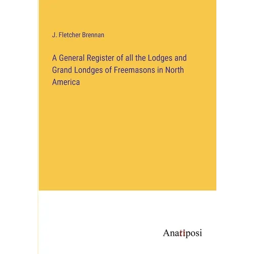 A General Register of all the Lodges and Grand Londges of Freemasons in North America