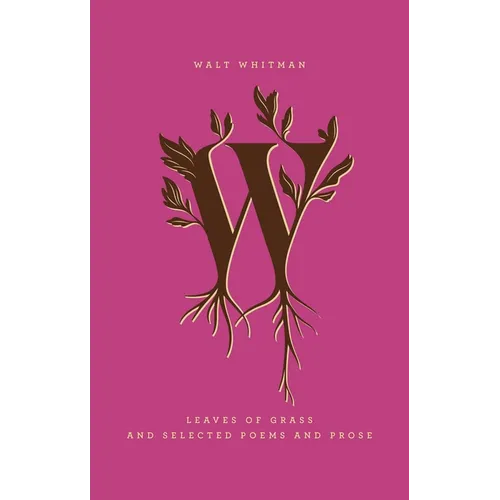 Leaves of Grass and Selected Poems and Prose