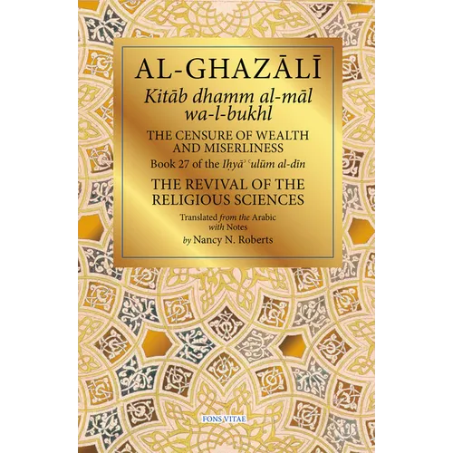 The Censure of Wealth and Miserliness: Book 27 of Ihya' 'Ulum Al-Din, the Revival of the Religious Sciences
