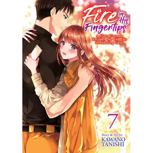 Fire in His Fingertips: A Flirty Fireman Ravishes Me with His Smoldering Gaze Vol. 7