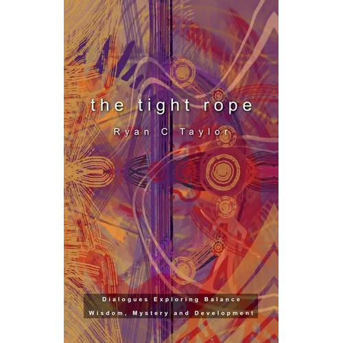 The Tight Rope: Dialogues Exploring Balance, Wisdom, Mystery, and Development