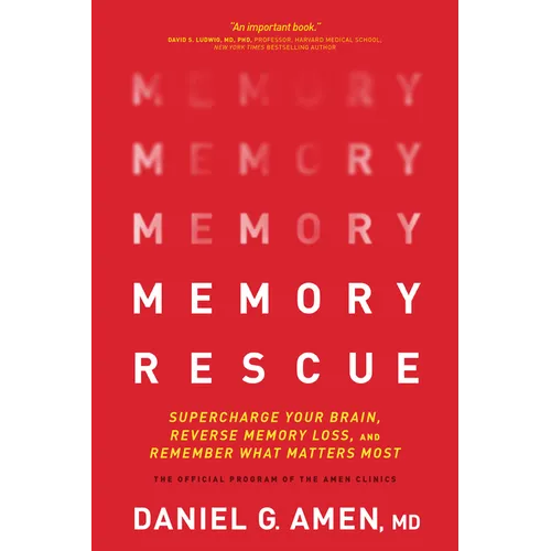 Memory Rescue: Supercharge Your Brain, Reverse Memory Loss, and Remember What Matters Most