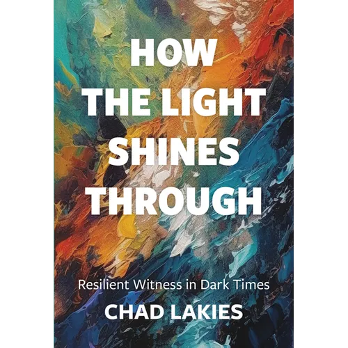 How the Light Shines Through: Resilient Witness in Dark Times