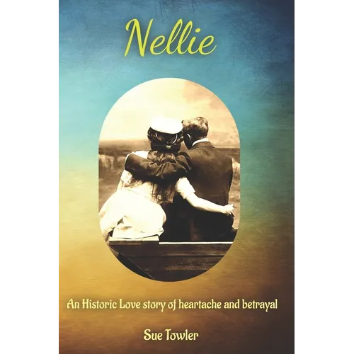 Nellie: An historic love story of heartache and betrayal. One woman, two countries, two love stories.