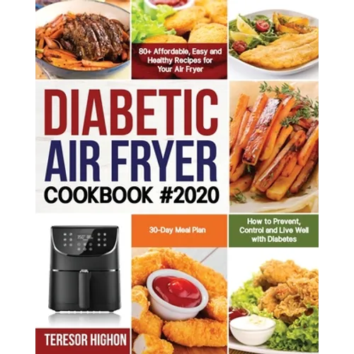 Diabetic Air Fryer Cookbook #2020: 80+ Affordable, Easy and Healthy Recipes for Your Air Fryer How to Prevent, Control and Live Well with Diabetes 30-