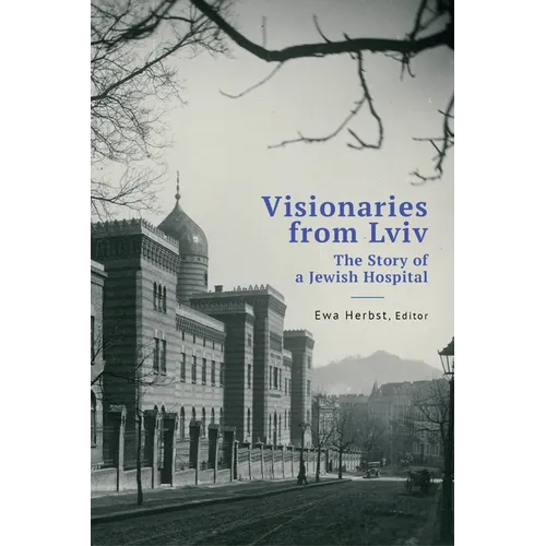 Visionaries from LVIV: The Story of a Jewish Hospital