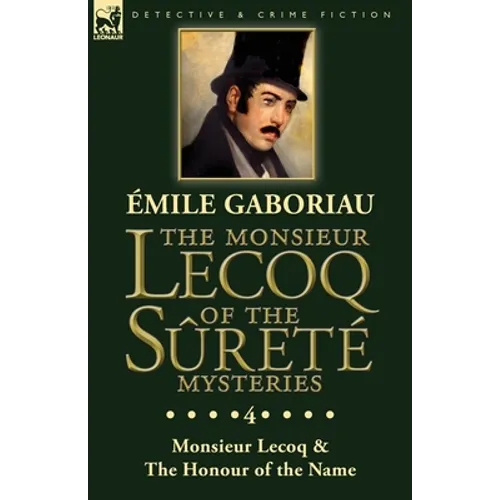 The Monsieur Lecoq of the Sûreté Mysteries: Volume 4- Two Volumes in One Edition Monsieur Lecoq & The Honour of the Name