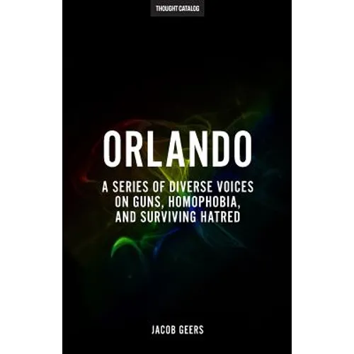 Orlando: A Series Of Diverse Voices On Guns, Homophobia, And Surviving Hatred