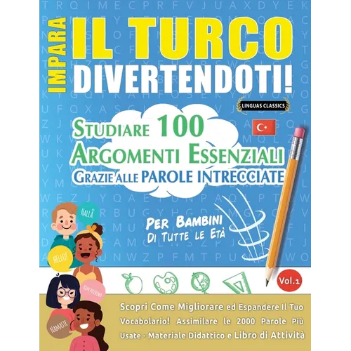 Impara Il Turco Divertendoti! - Per Bambini: Tutte Le Età - Studiare 100 Argomenti Essenziali Grazie Alle Parole Intrecciate - Vol.1