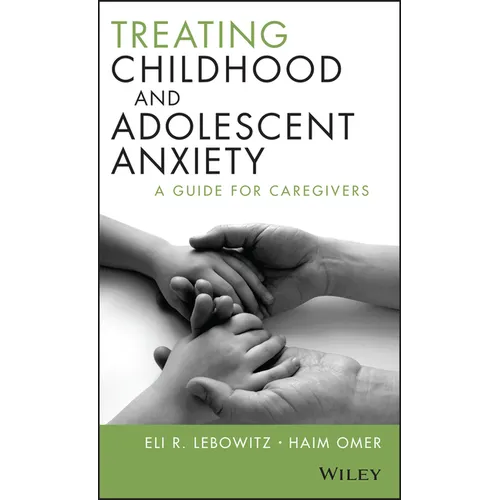 Treating Childhood and Adolescent Anxiety: A Guide for Caregivers