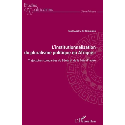 L'institutionnalisation du pluralisme politique en Afrique: trajectoires comparées du Bénin et de la Côte d'Ivoire