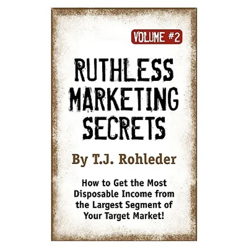 Ruthless Marketing Secrets, Vol. 2