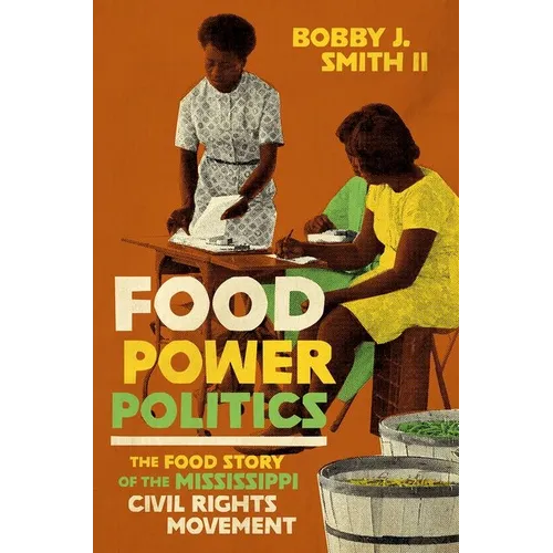 Food Power Politics: The Food Story of the Mississippi Civil Rights Movement