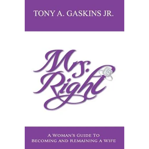 Mrs. Right: A woman's guide to becoming and remaining a wife