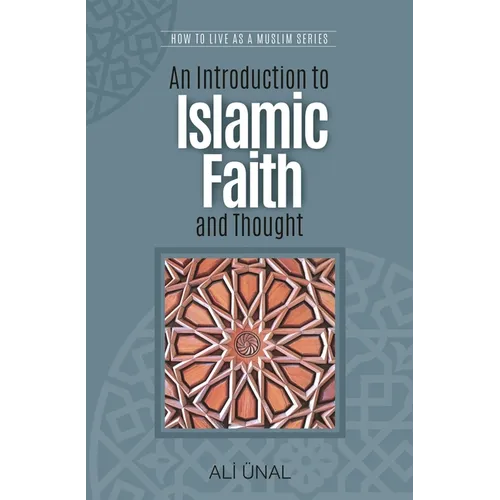 An Introduction to Islamic Faith and Thought: How to Live as a Muslim