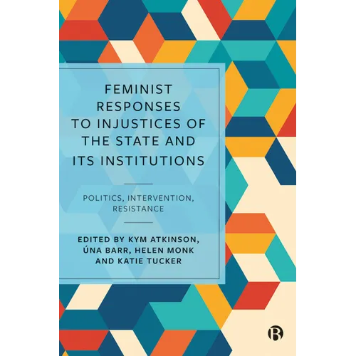 Feminist Responses to Injustices of the State and Its Institutions: Politics, Intervention, Resistance