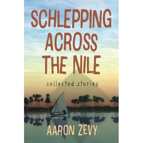 Schlepping Across the Nile: Collected Stories