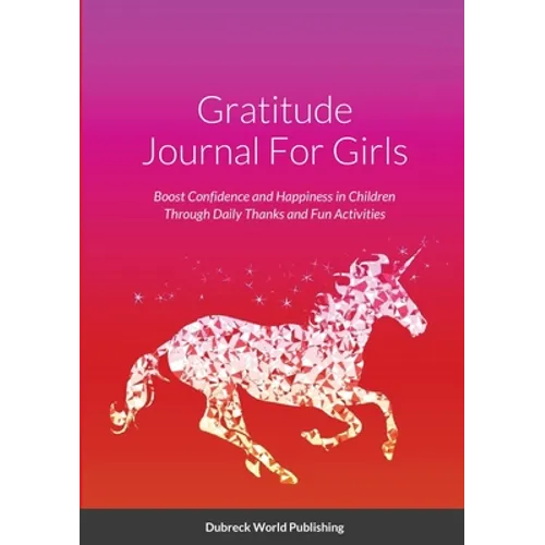 Gratitude Journal For Girls: Boost Confidence and Happiness in Children Through Daily Thanks and Fun Activities
