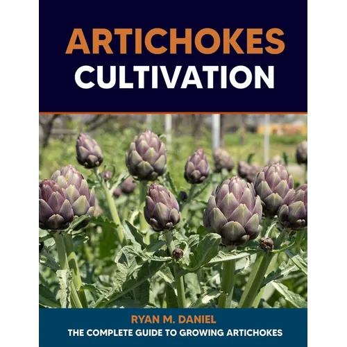 Artichokes Cultivation: The Complete Guide to Growing Artichokes