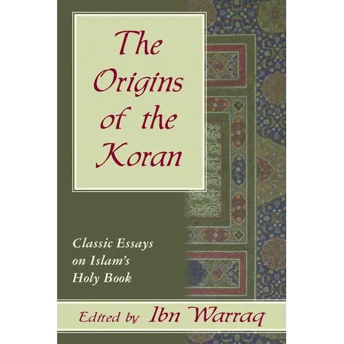 The Origins of the Koran: Classic Essays on Islam's Holy Book
