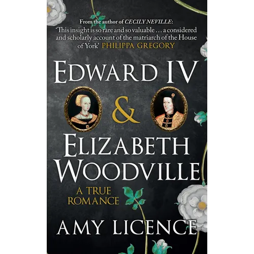 Edward IV & Elizabeth Woodville: A True Romance